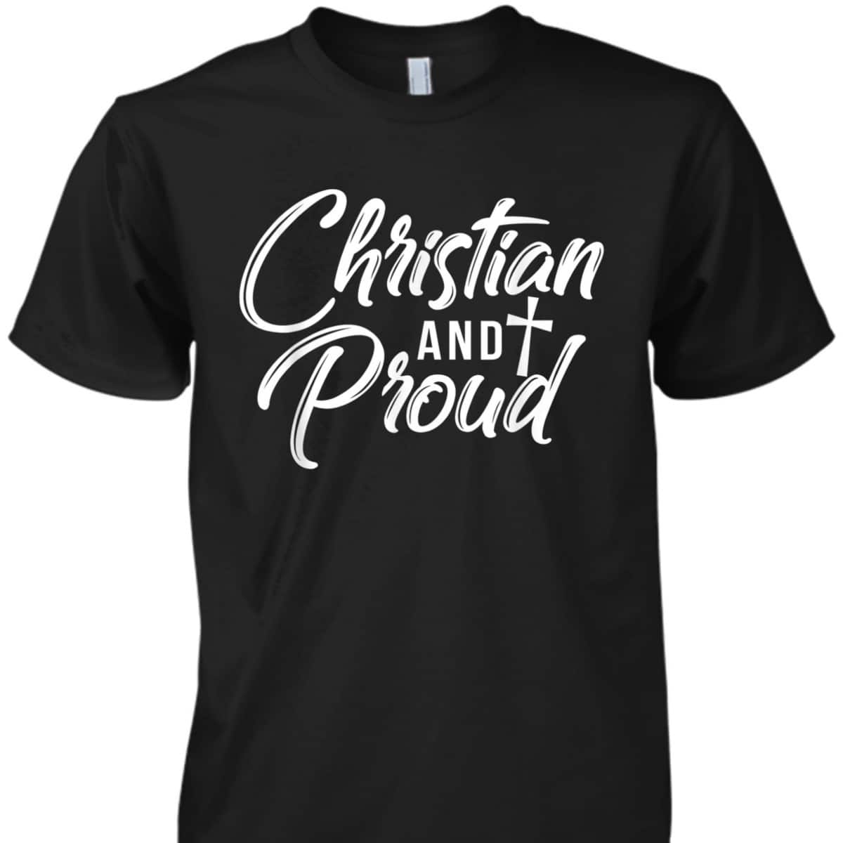 Christian And Proud T-Shirt Jesus God Religious Gift