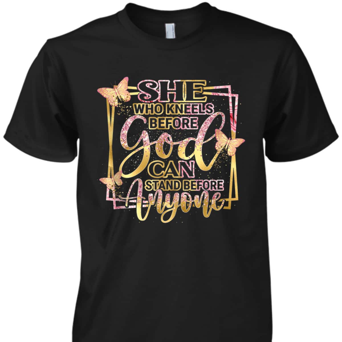 She Who Kneels Before God Can Stand Before Anyone T-Shirt Christian Bible Verse Gift
