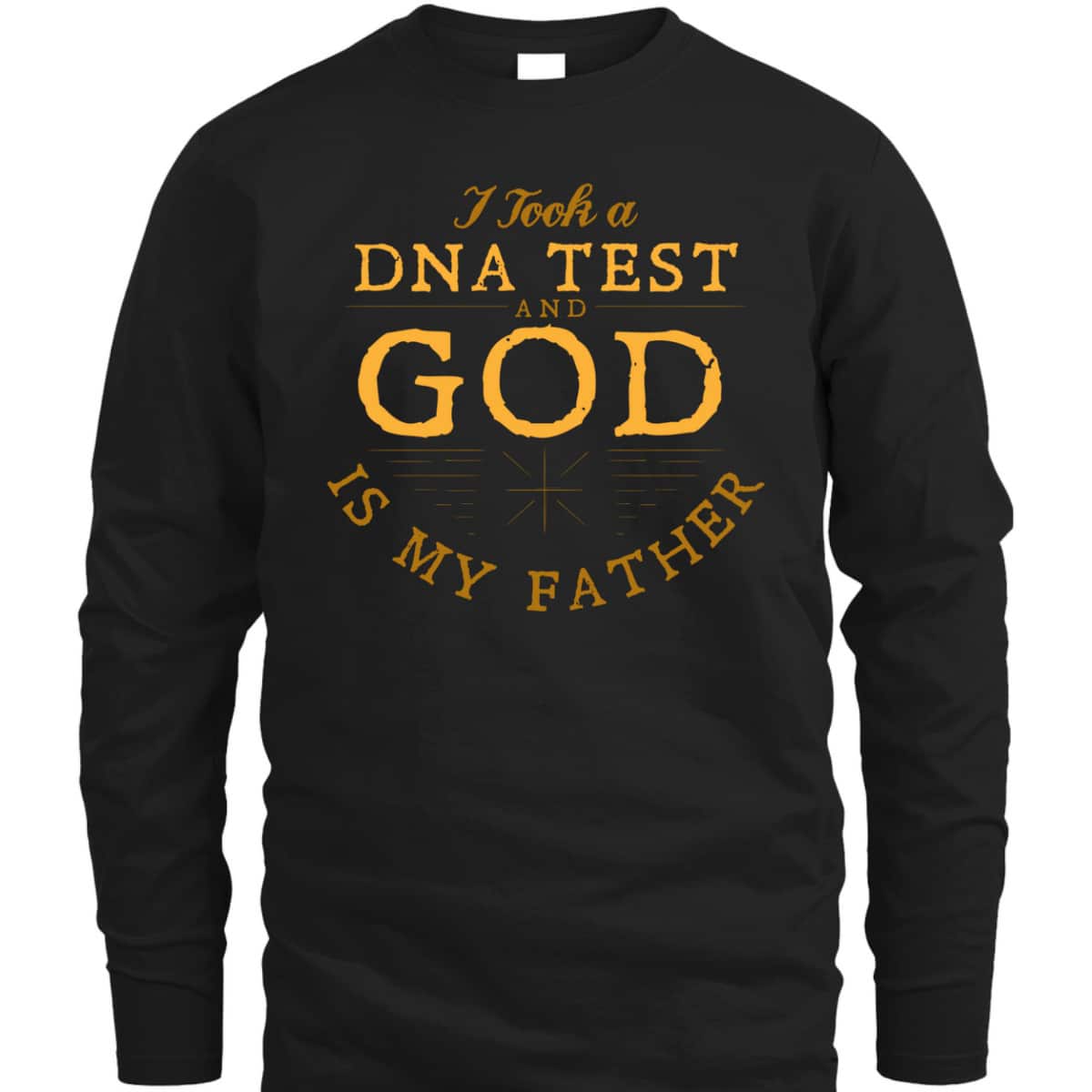 I Took A DNA Test And God Is My Father Faith Funny Christian T-Shirt I Took A DNA Test And God Is My Father Faith Funny Christian T-Shirt