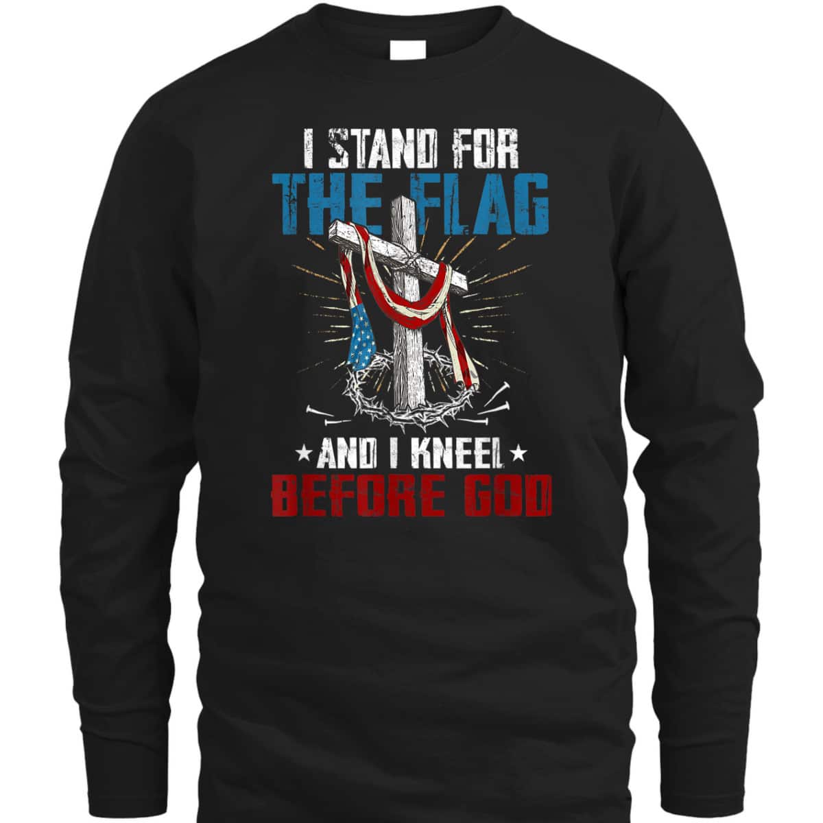 I Stand For The Flag And I Kneel Before God US American Flag Veteran's Day T-Shirt I Stand For The Flag And I Kneel Before God US American Flag Veteran's Day T-Shirt