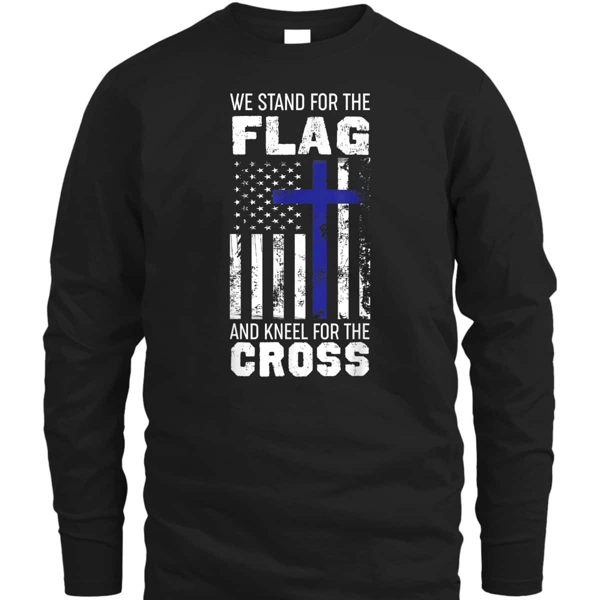 We Stand For The Flag And Kneel For The Cross T-Shirt We Stand For The Flag And Kneel For The Cross T-Shirt