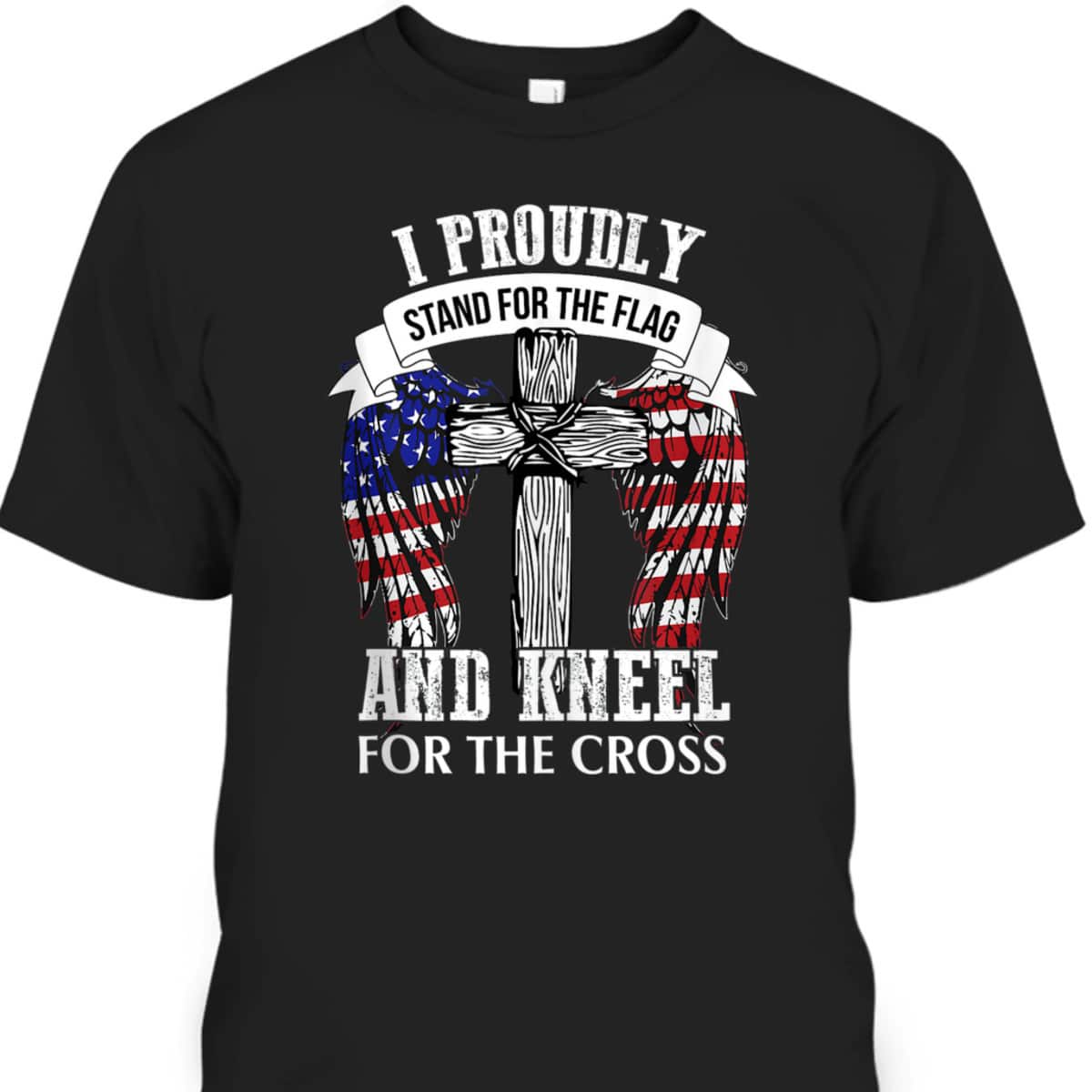 US America Patriotic T-Shirt Stand For The Flag Kneel For The Cross US America Patriotic T-Shirt Stand For The Flag Kneel For The Cross