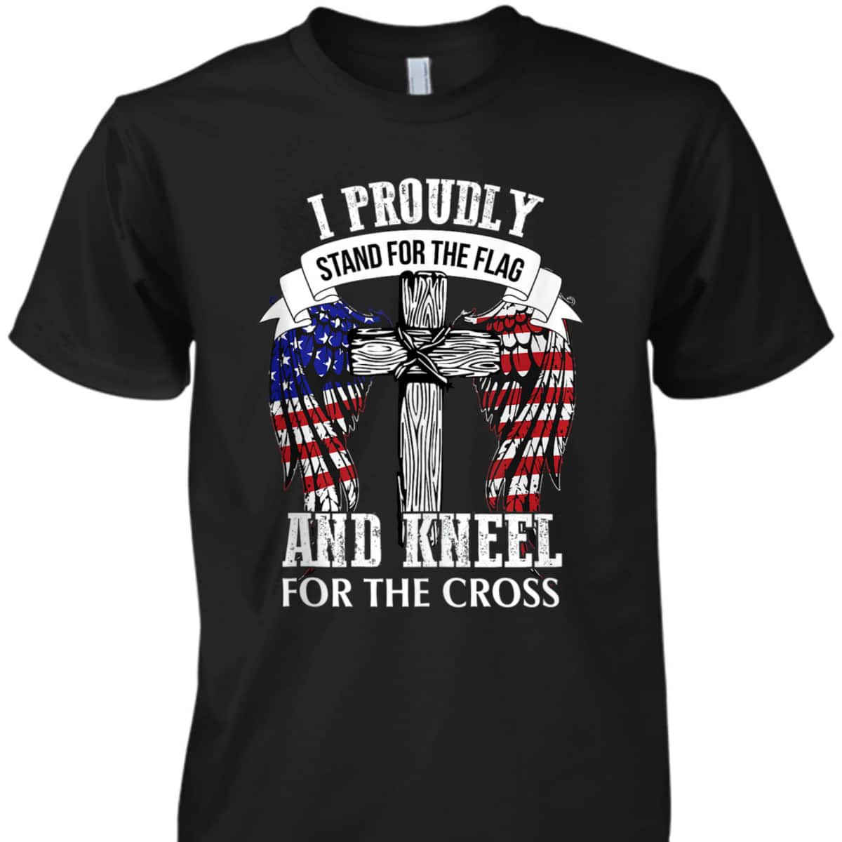 US America Patriotic T-Shirt Stand For The Flag Kneel For The Cross US America Patriotic T-Shirt Stand For The Flag Kneel For The Cross