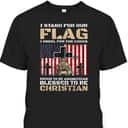 I Stand For The Flag Kneel For The Cross Blessed To Be Christian Memorial Day T-Shirt