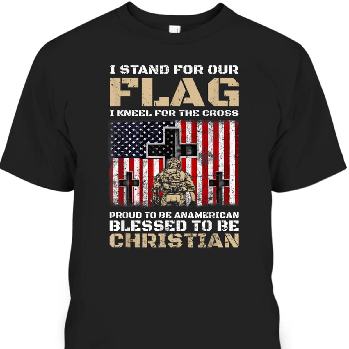 I Stand For The Flag Kneel For The Cross Blessed To Be Christian Memorial Day T-Shirt I Stand For The Flag Kneel For The Cross Blessed To Be Christian Memorial Day T-Shirt
