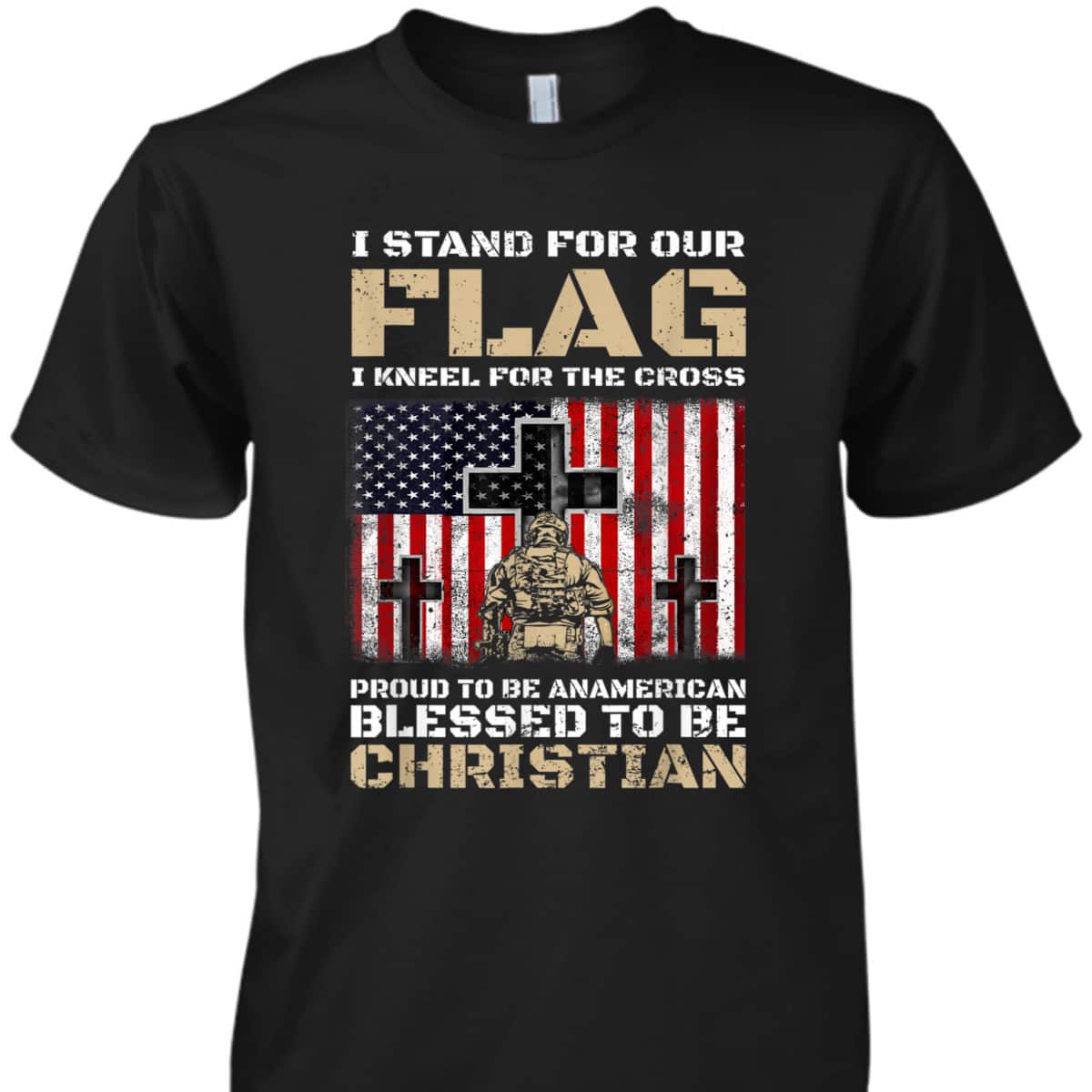 I Stand For The Flag Kneel For The Cross Blessed To Be Christian Memorial Day T-Shirt I Stand For The Flag Kneel For The Cross Blessed To Be Christian Memorial Day T-Shirt