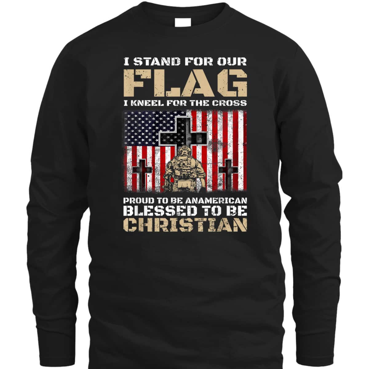 I Stand For The Flag Kneel For The Cross Blessed To Be Christian Memorial Day T-Shirt I Stand For The Flag Kneel For The Cross Blessed To Be Christian Memorial Day T-Shirt