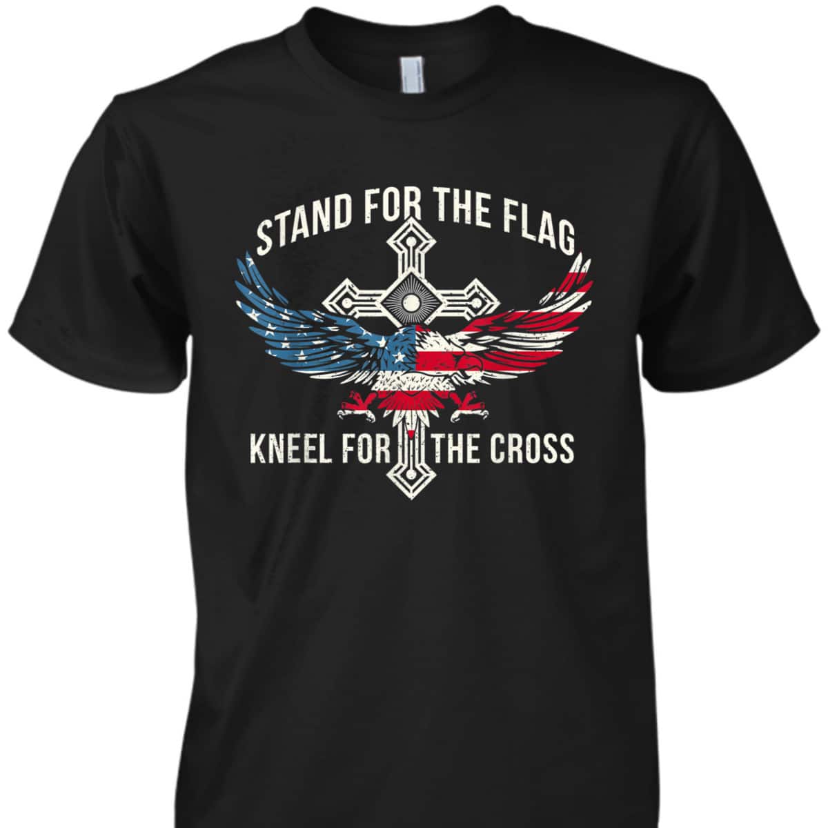 Stand For The Flag Kneel For The Cross Eagle T-Shirt USA American Flag Stand For The Flag Kneel For The Cross Eagle T-Shirt USA American Flag