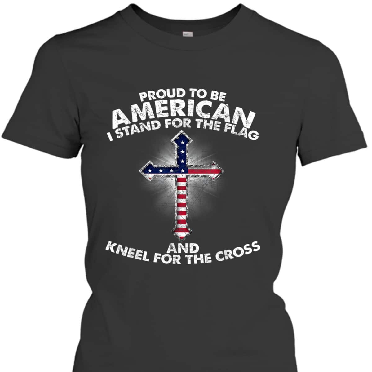 Stand For The Flag Kneel For The Cross Christian Patriotic US America Religious T-Shirt Stand For The Flag Kneel For The Cross Christian Patriotic US America Religious T-Shirt
