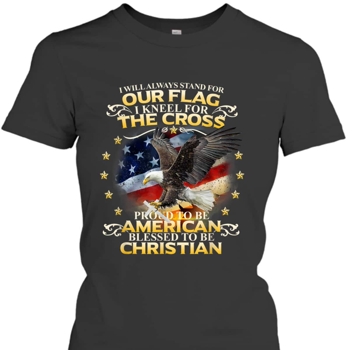 Christian Patriotic T-Shirt Stand For Our Flag Kneel For The Cross Eagle American US Flag Christian Patriotic T-Shirt Stand For Our Flag Kneel For The Cross Eagle American US Flag