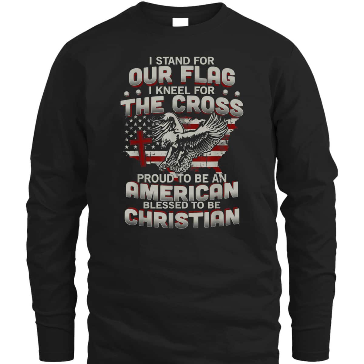 I Stand For Our Flag Kneel For The Cross Proud T-Shirt To Be An American I Stand For Our Flag Kneel For The Cross Proud T-Shirt To Be An American