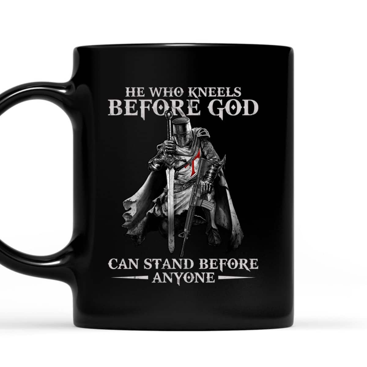 Knights Templar Armor Of God T-Shirt He Who Kneels Before God Can Stand Before Anyone Knights Templar Armor Of God T-Shirt He Who Kneels Before God Can Stand Before Anyone