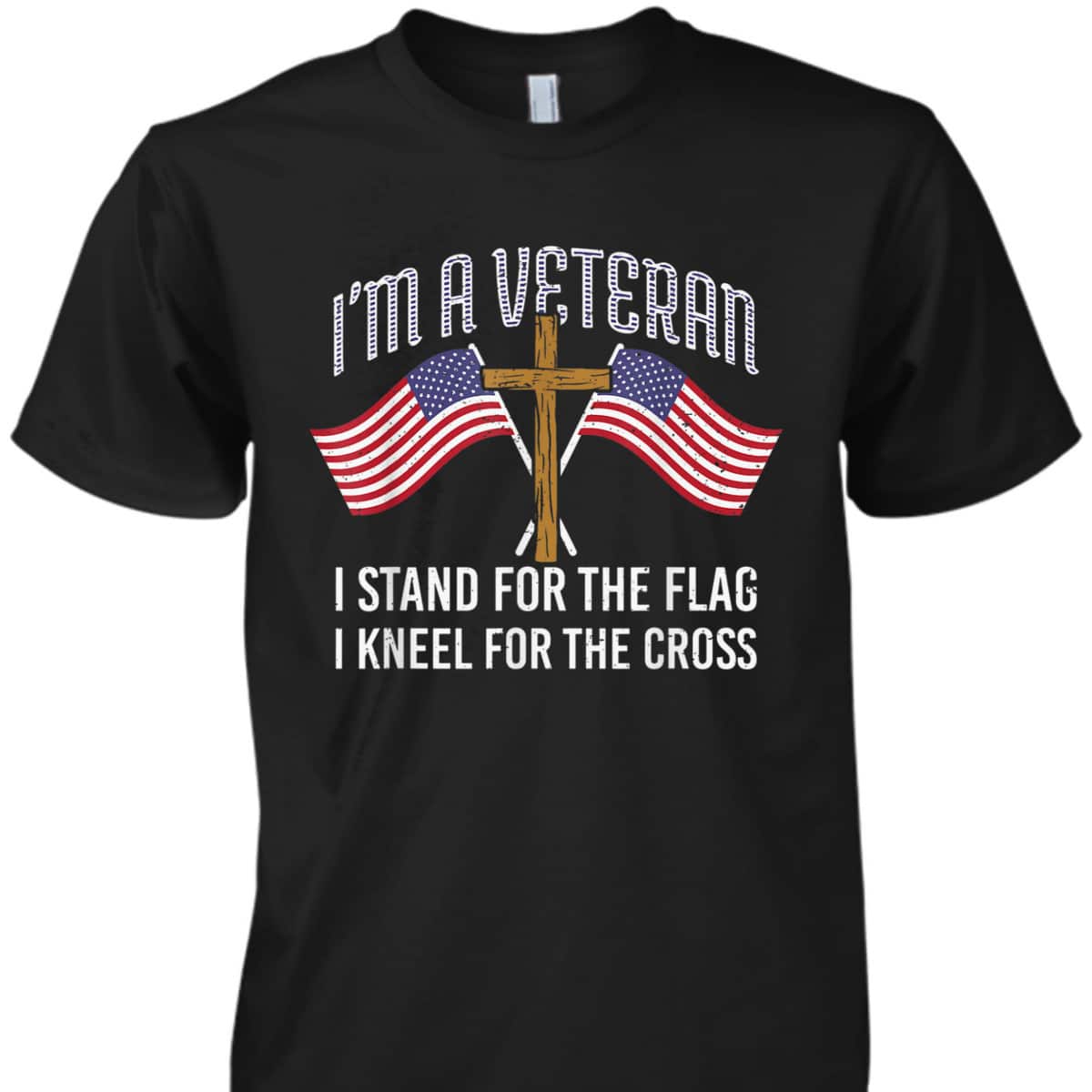 American Patriot T-Shirt I'm A Veteran Stand For The Flag Kneel For The Cross American Patriot T-Shirt I'm A Veteran Stand For The Flag Kneel For The Cross