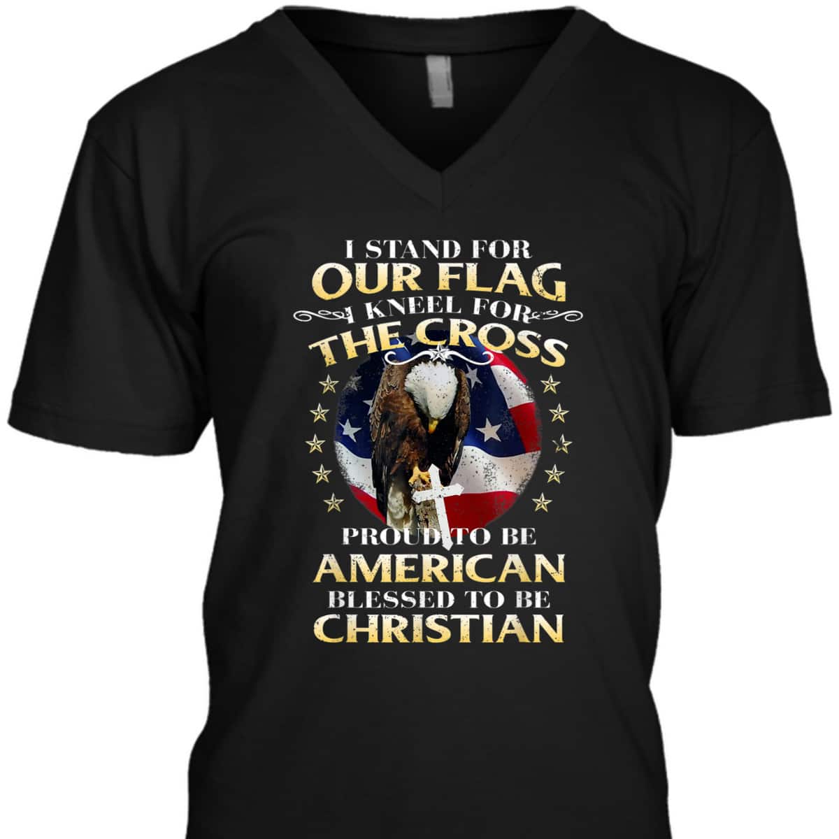 Stand For The Flag Kneel For The Cross Proud To Be American Blessed To Be Christian T-Shirt Stand For The Flag Kneel For The Cross Proud To Be American Blessed To Be Christian T-Shirt