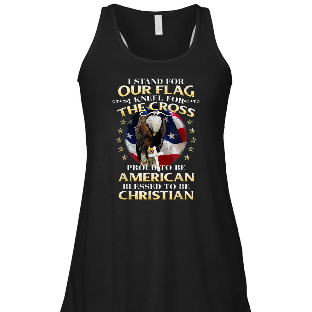 Stand For The Flag Kneel For The Cross Proud To Be American Blessed To Be Christian T-Shirt Stand For The Flag Kneel For The Cross Proud To Be American Blessed To Be Christian T-Shirt