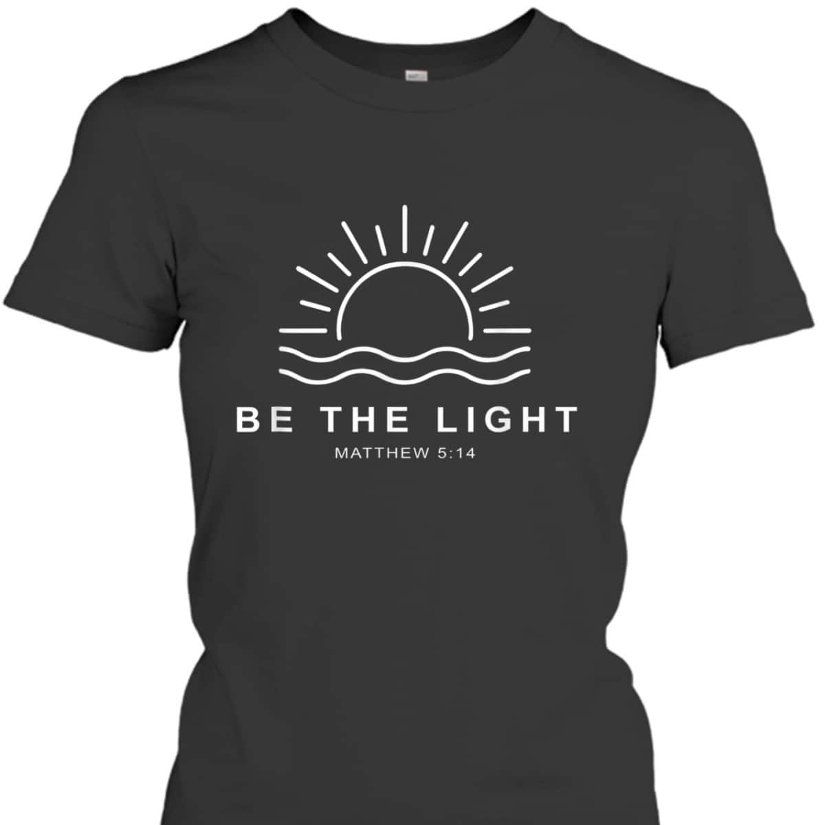 Be The Light T-Shirt Faith Religious Jesus Christian Gift