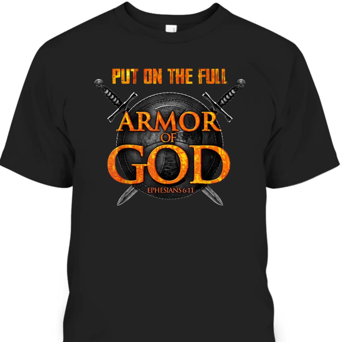 Put On The Full Armor Of God T-Shirt Ephesians 6:11 Put On The Full Armor Of God T-Shirt Ephesians 6:11