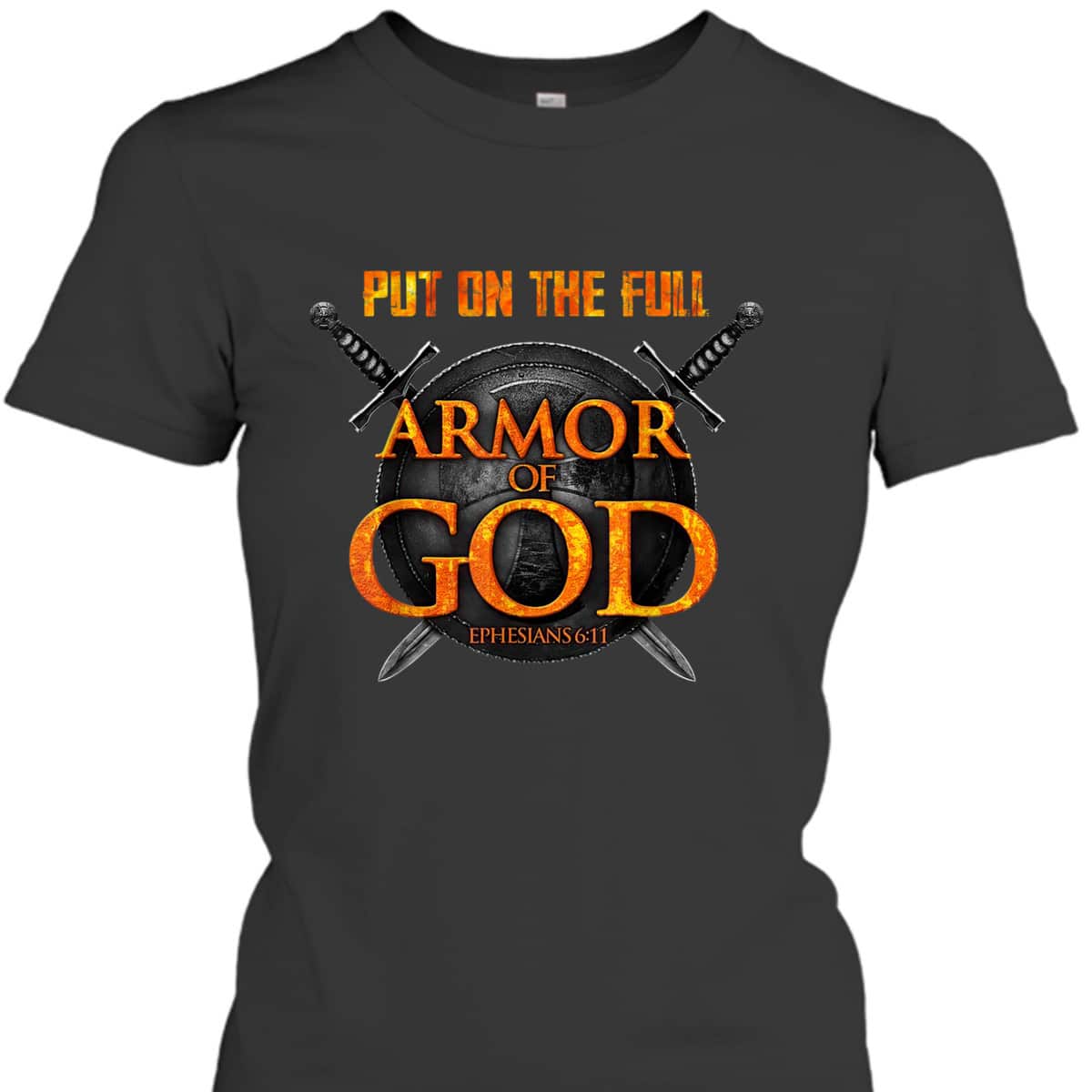 Put On The Full Armor Of God T-Shirt Ephesians 6:11 Put On The Full Armor Of God T-Shirt Ephesians 6:11