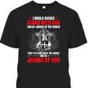 I Would Rather Stand With God And Be Judged Christian Knight Templar Amor Of God T-Shirt