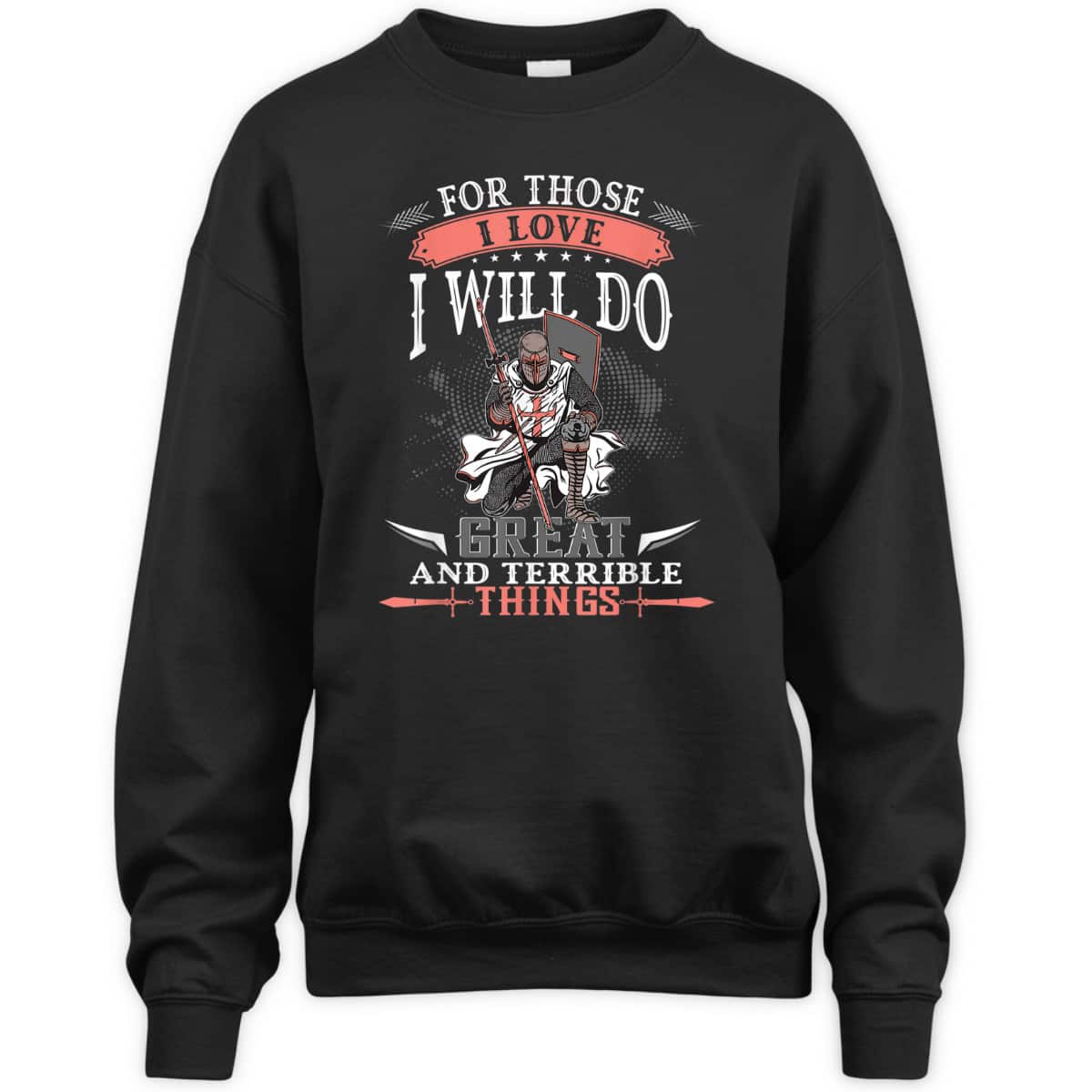 Armor Of God T-Shirt Knight Templar For Those I Love I Will Do Great And Terrible Things Armor Of God T-Shirt Knight Templar For Those I Love I Will Do Great And Terrible Things