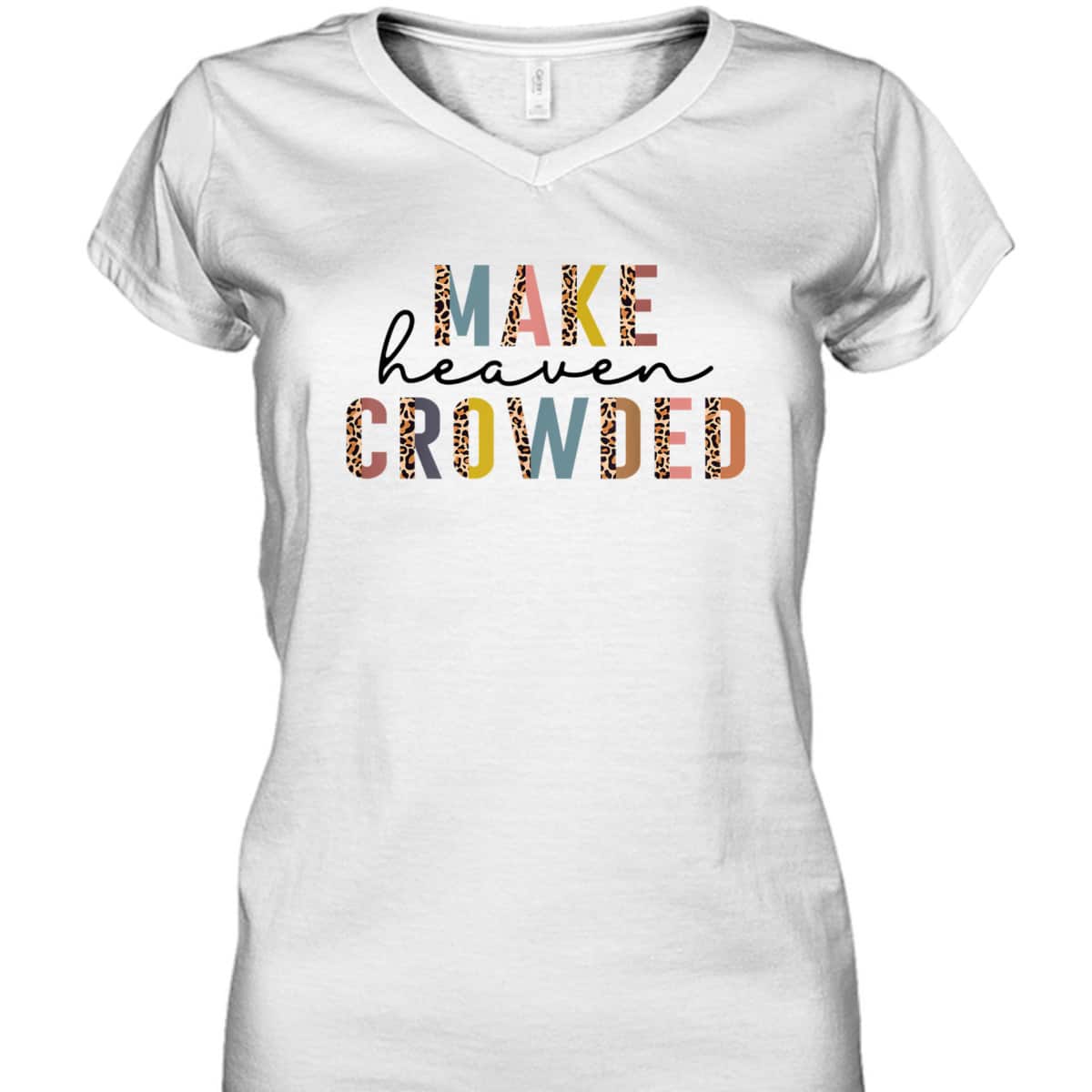Make Heaven Crowded T-Shirt Christian Faith In Jesus Christ Make Heaven Crowded T-Shirt Christian Faith In Jesus Christ