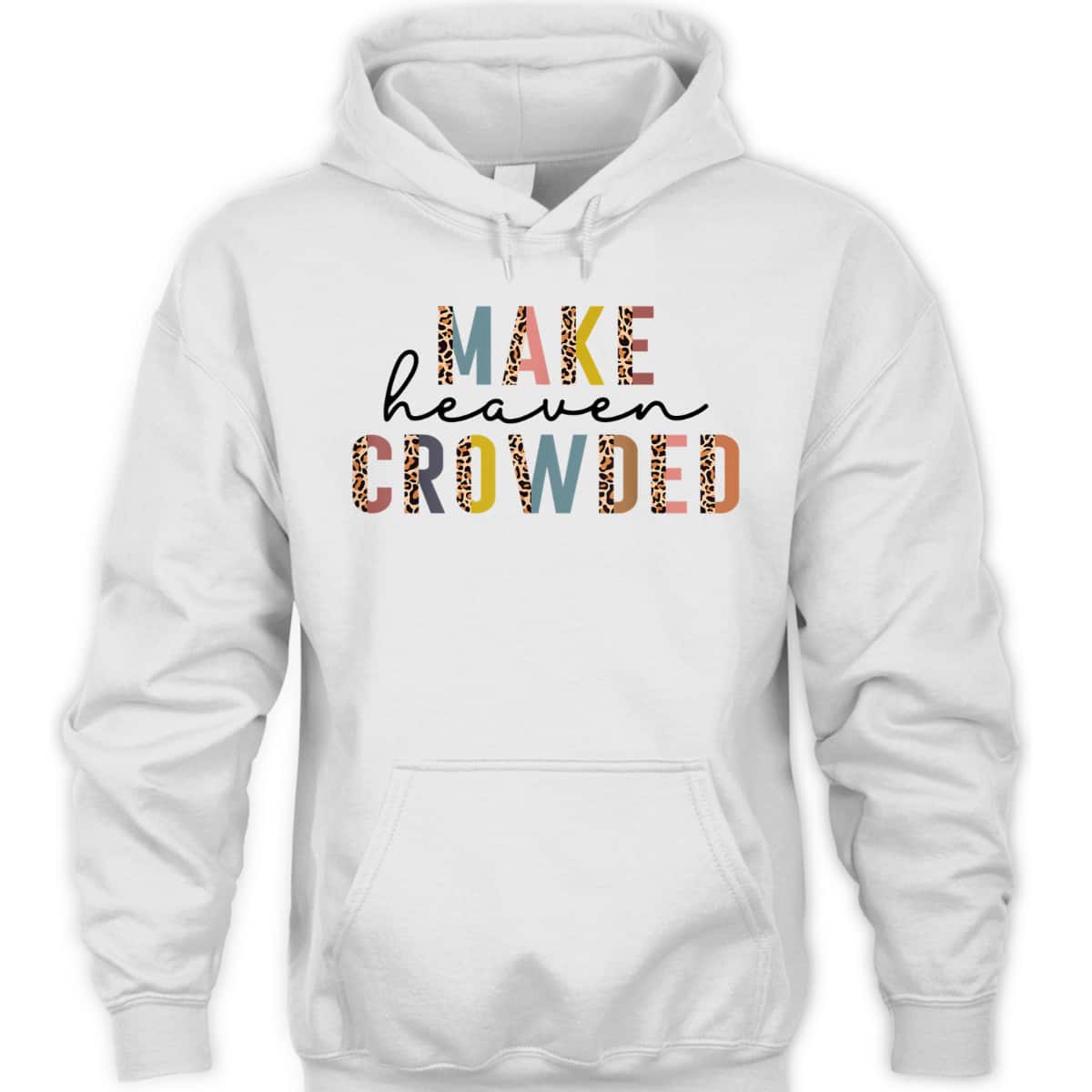 Make Heaven Crowded T-Shirt Christian Faith In Jesus Christ Make Heaven Crowded T-Shirt Christian Faith In Jesus Christ