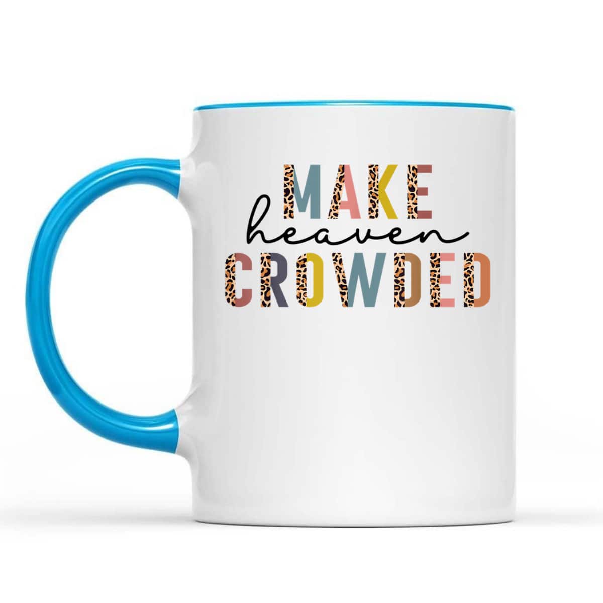 Make Heaven Crowded T-Shirt Christian Faith In Jesus Christ Make Heaven Crowded T-Shirt Christian Faith In Jesus Christ