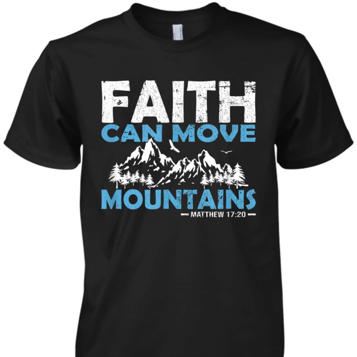 Faith Can Move Mountains T-Shirt Bible Verse Matthew 17:20 Faith Can Move Mountains T-Shirt Bible Verse Matthew 17:20