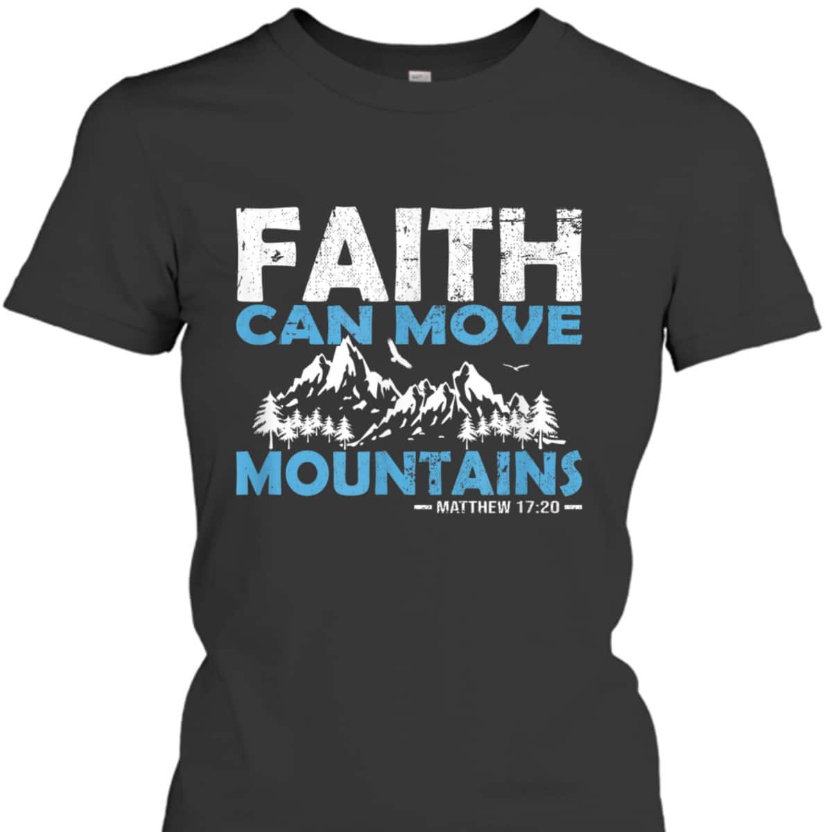 Faith Can Move Mountains T-Shirt Bible Verse Matthew 17:20 Faith Can Move Mountains T-Shirt Bible Verse Matthew 17:20