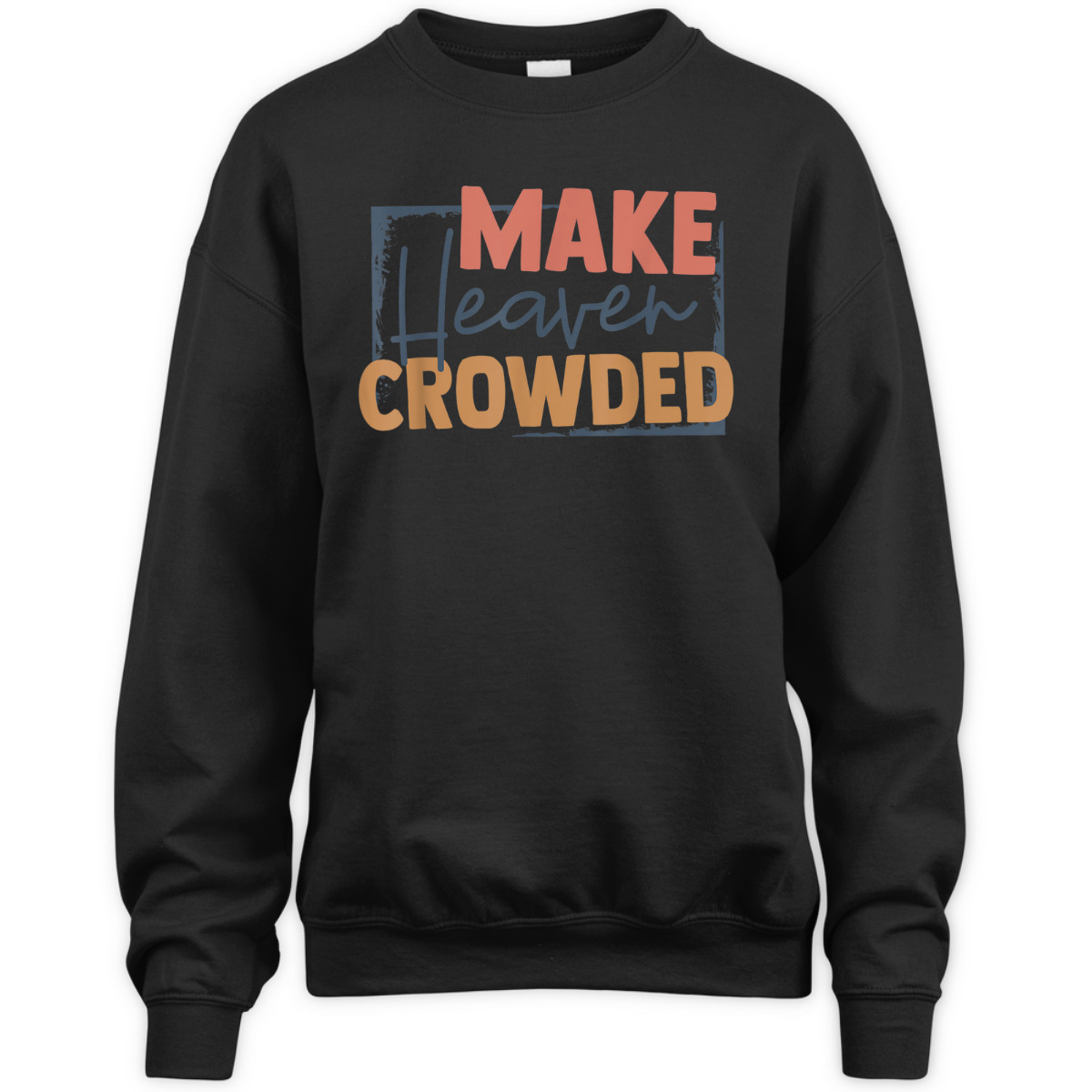 Faith In Jesus Make Heaven Crowded Perfect Gift For Any Christian T-Shirt Faith In Jesus Make Heaven Crowded Perfect Gift For Any Christian T-Shirt