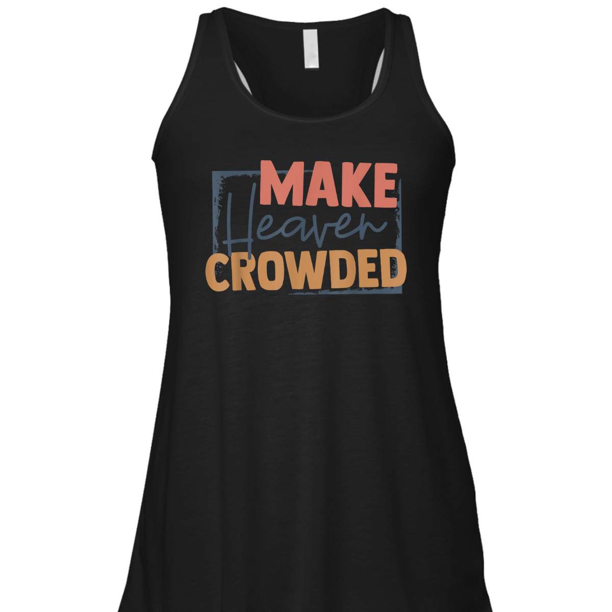 Faith In Jesus Make Heaven Crowded Perfect Gift For Any Christian T-Shirt Faith In Jesus Make Heaven Crowded Perfect Gift For Any Christian T-Shirt