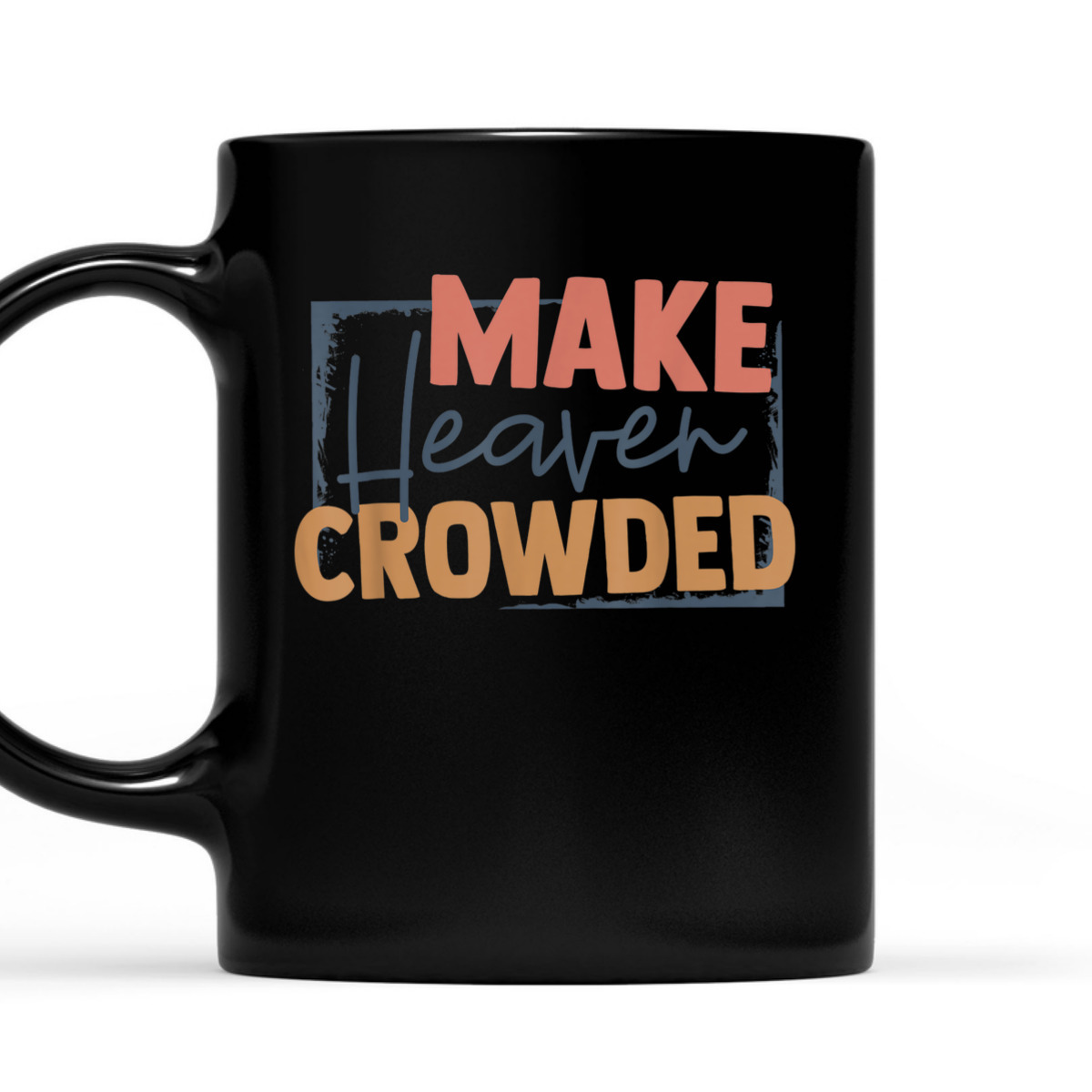 Faith In Jesus Make Heaven Crowded Perfect Gift For Any Christian T-Shirt Faith In Jesus Make Heaven Crowded Perfect Gift For Any Christian T-Shirt