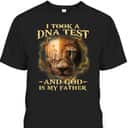 I Took A DNA Test And God Is My Father Christian Religious Gift T-Shirt I Took A DNA Test And God Is My Father Christian Religious Gift T-Shirt
