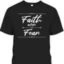 Faith Over Fear T-Shirt Best Christian Bible Verse Gift For Believers