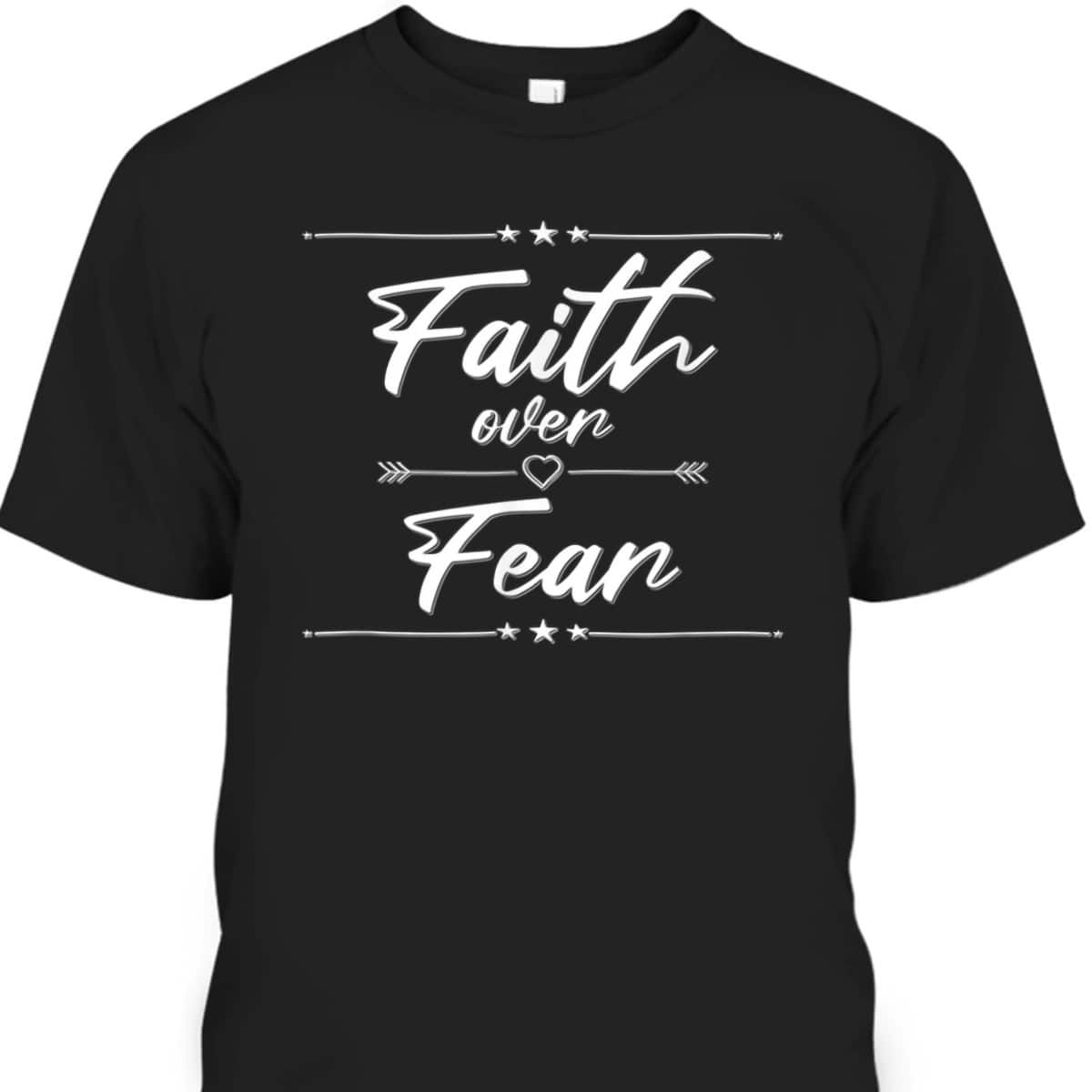 Faith Over Fear T-Shirt Best Christian Bible Verse Gift For Believers Faith Over Fear T-Shirt Best Christian Bible Verse Gift For Believers