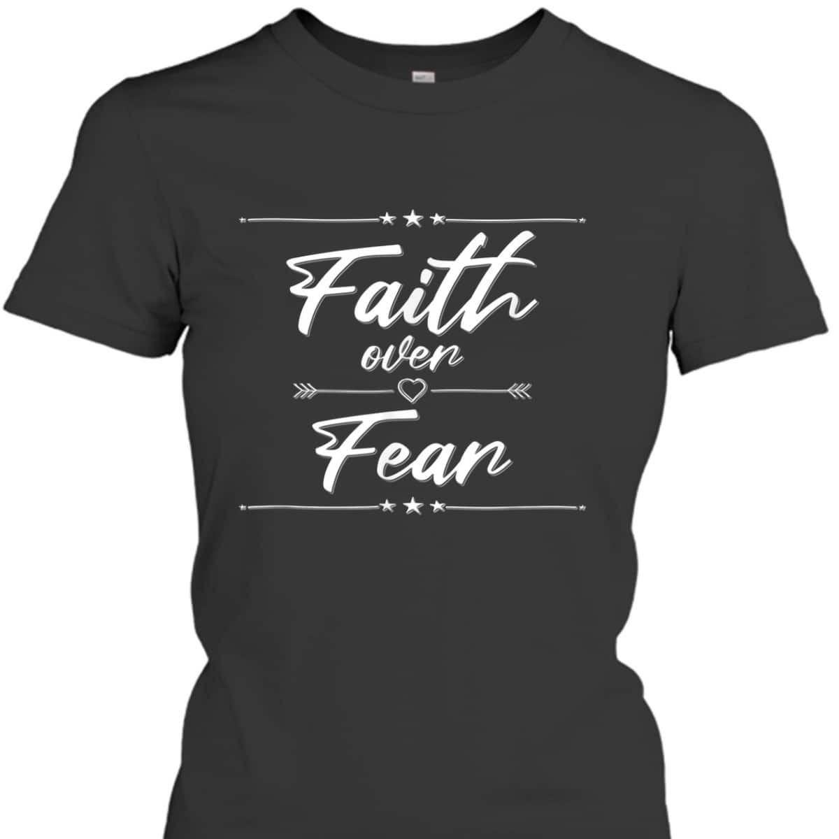 Faith Over Fear T-Shirt Best Christian Bible Verse Gift For Believers Faith Over Fear T-Shirt Best Christian Bible Verse Gift For Believers