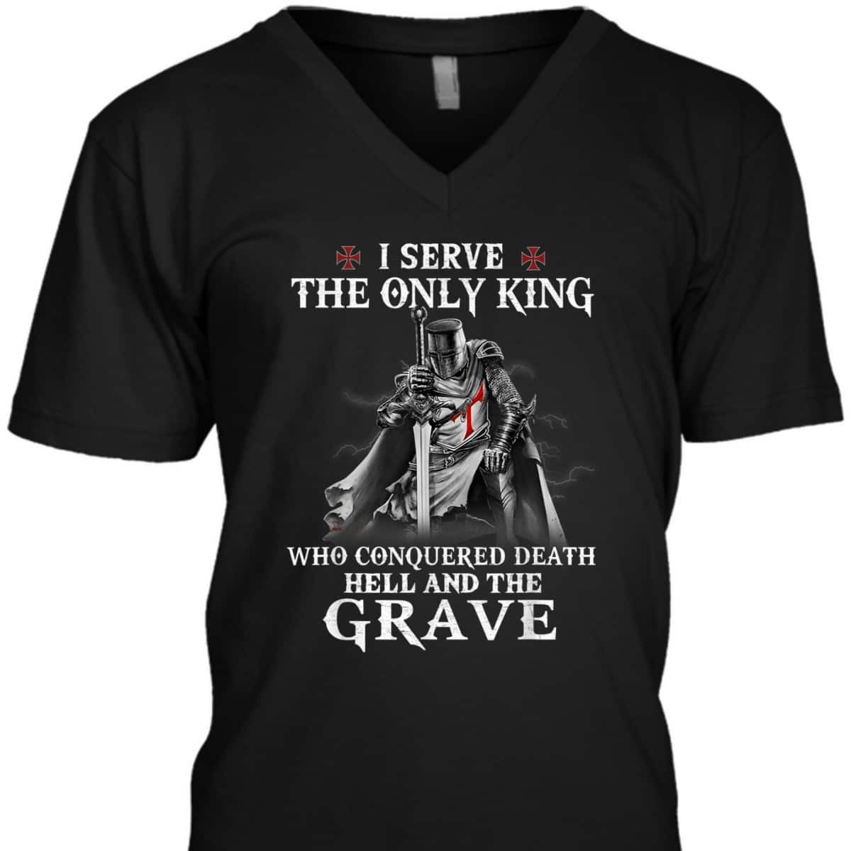 Knight Templar Christian Warrior Armor Of God I Serve The Only King T-Shirt Knight Templar Christian Warrior Armor Of God I Serve The Only King T-Shirt