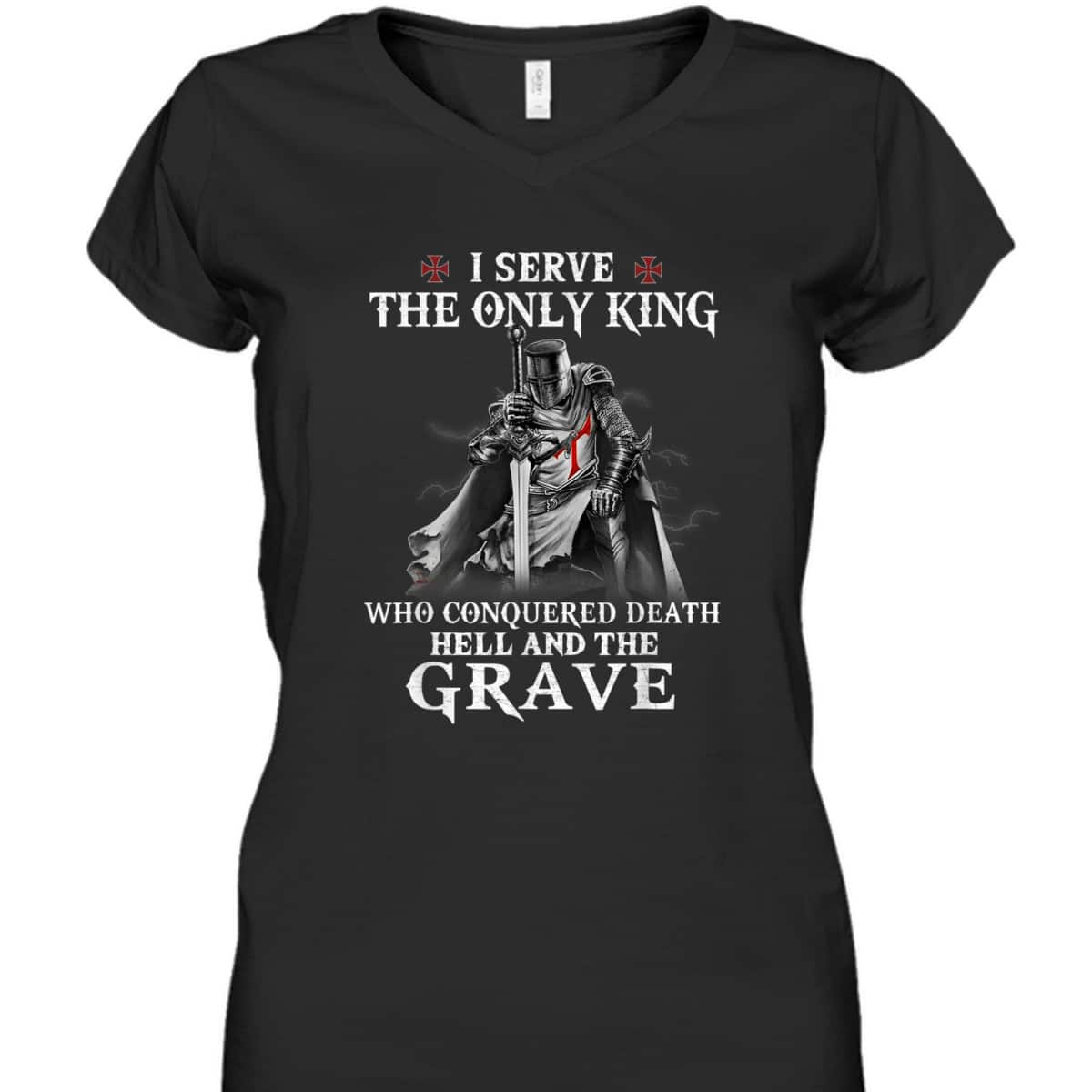 Knight Templar Christian Warrior Armor Of God I Serve The Only King T-Shirt Knight Templar Christian Warrior Armor Of God I Serve The Only King T-Shirt