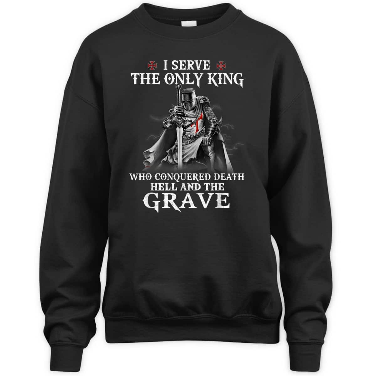 Knight Templar Christian Warrior Armor Of God I Serve The Only King T-Shirt Knight Templar Christian Warrior Armor Of God I Serve The Only King T-Shirt