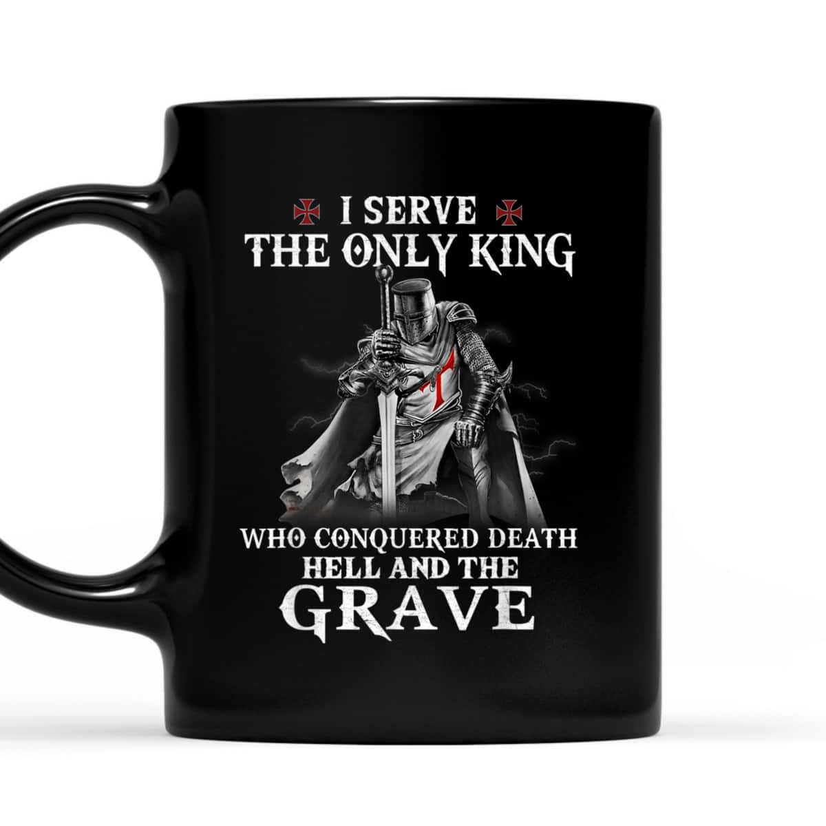 Knight Templar Christian Warrior Armor Of God I Serve The Only King T-Shirt Knight Templar Christian Warrior Armor Of God I Serve The Only King T-Shirt