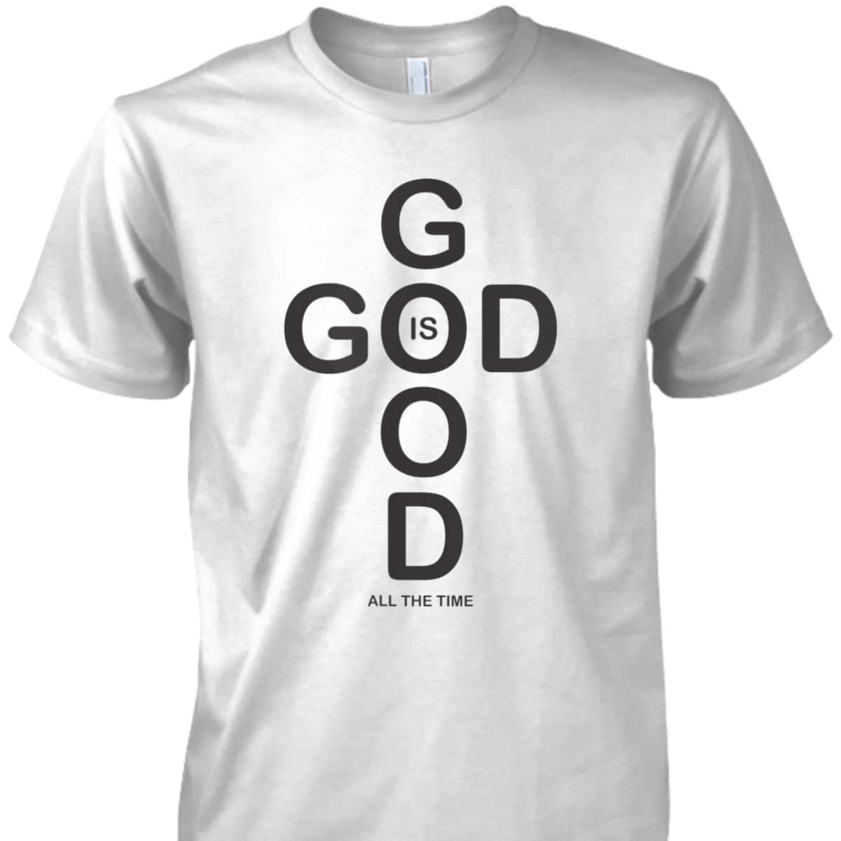 God Is Good T-Shirt All The Time Vintage Gift For Believers God Is Good T-Shirt All The Time Vintage Gift For Believers