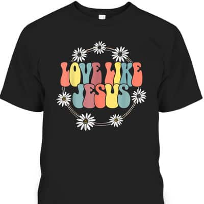 Groovy Love Like Jesus T-Shirt Christian Religious Gift Groovy Love Like Jesus T-Shirt Christian Religious Gift