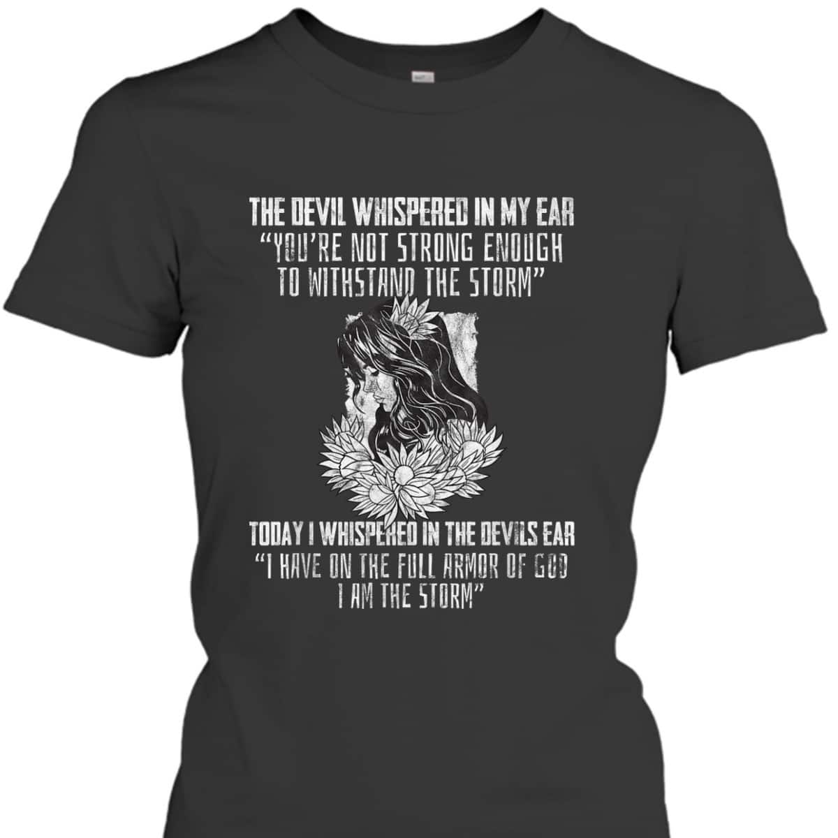I Have On The Full Armor Of God I Am The Storm T-Shirt Perfect Gift For Christians And Believers I Have On The Full Armor Of God I Am The Storm T-Shirt Perfect Gift For Christians And Believers