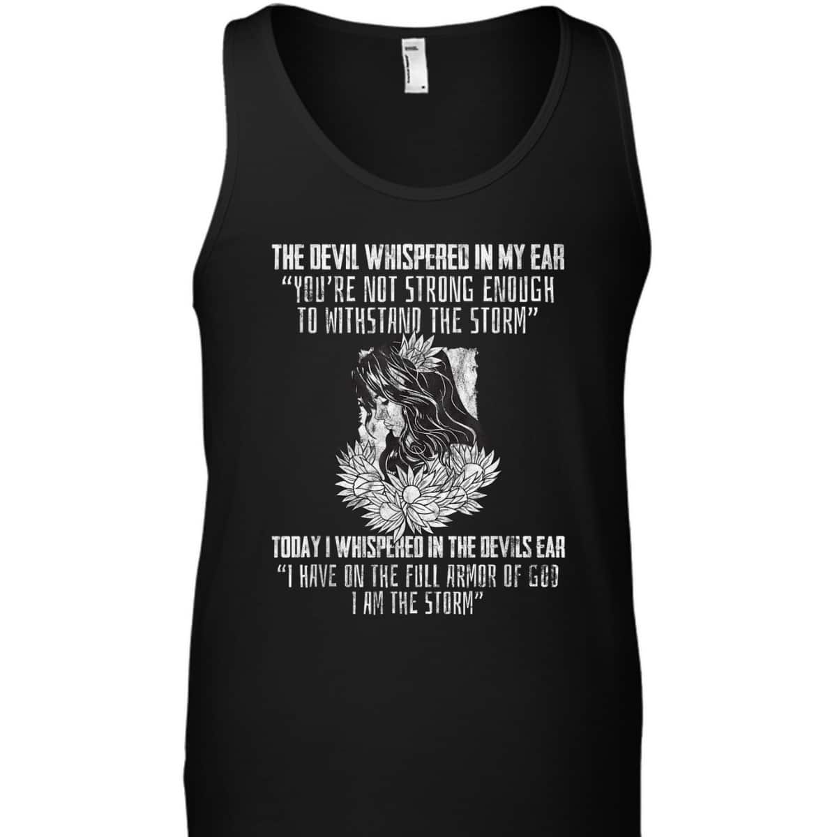 I Have On The Full Armor Of God I Am The Storm T-Shirt Perfect Gift For Christians And Believers I Have On The Full Armor Of God I Am The Storm T-Shirt Perfect Gift For Christians And Believers