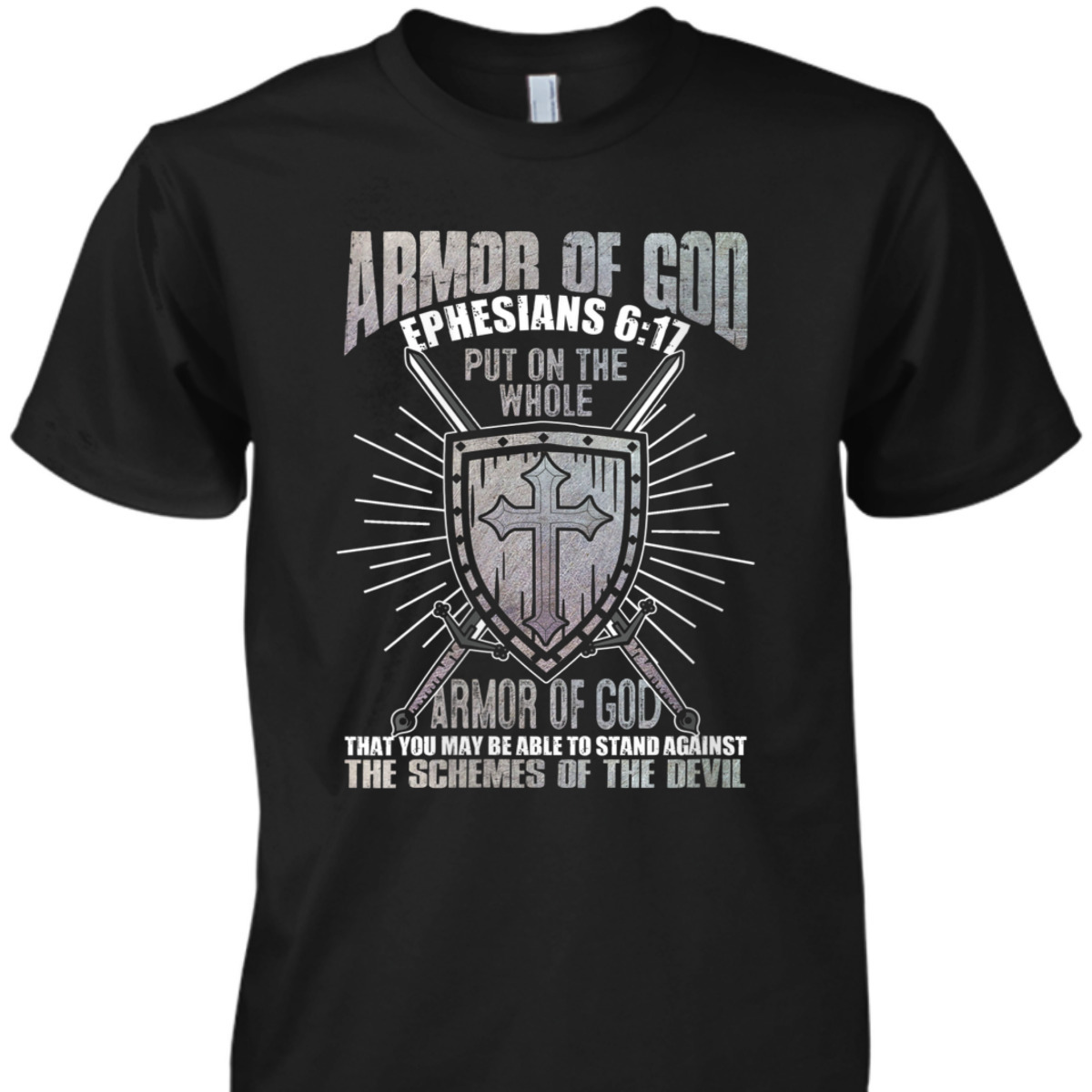 The Full Armor Of God T-Shirt Ephesians 617 Stand Against The Schemes Of The Devil The Full Armor Of God T-Shirt Ephesians 617 Stand Against The Schemes Of The Devil