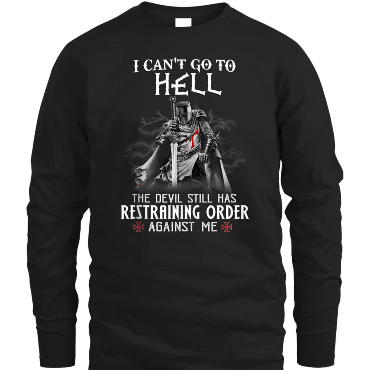 Armor Of God Knight Templar Warrior Of Christ I Can’t Go To Hell T-Shirt Armor Of God Knight Templar Warrior Of Christ I Can’t Go To Hell T-Shirt