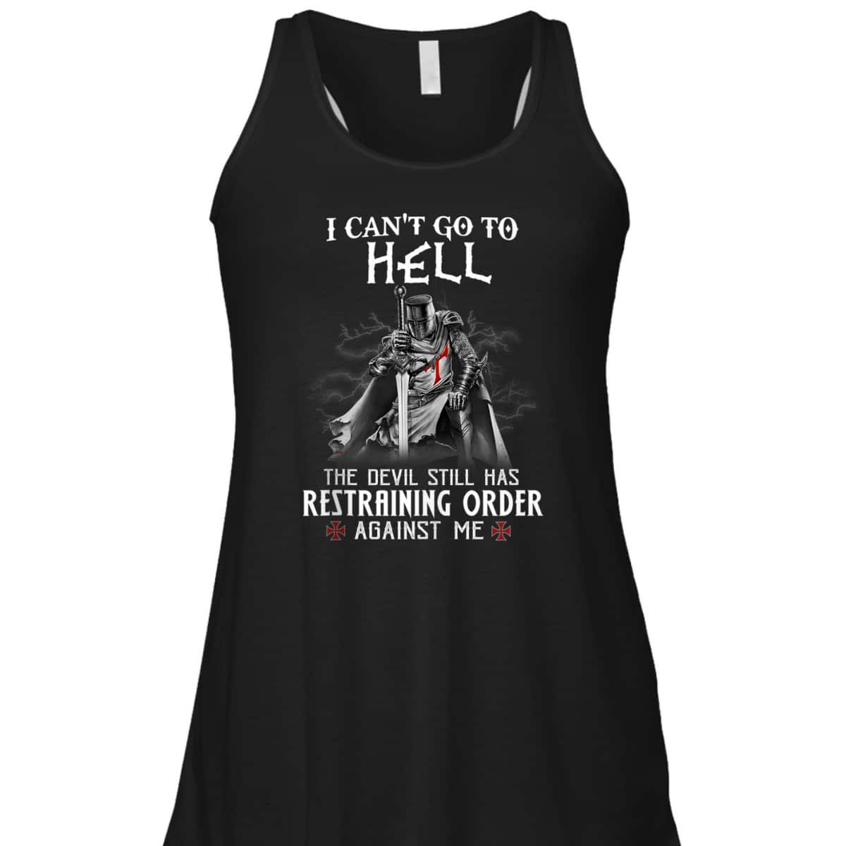 Armor Of God Knight Templar Warrior Of Christ I Can’t Go To Hell T-Shirt Armor Of God Knight Templar Warrior Of Christ I Can’t Go To Hell T-Shirt