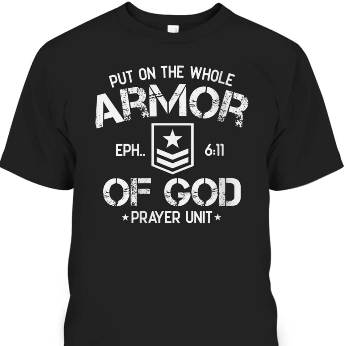 Put On The Spiritual Armor Of God Ephesians 6:11 Prayer Unit T-Shirt Put On The Spiritual Armor Of God Ephesians 6:11 Prayer Unit T-Shirt
