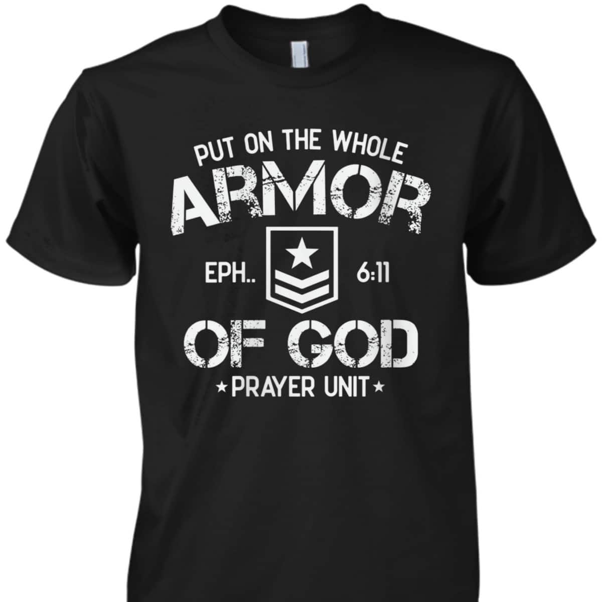 Put On The Spiritual Armor Of God Ephesians 6:11 Prayer Unit T-Shirt Put On The Spiritual Armor Of God Ephesians 6:11 Prayer Unit T-Shirt