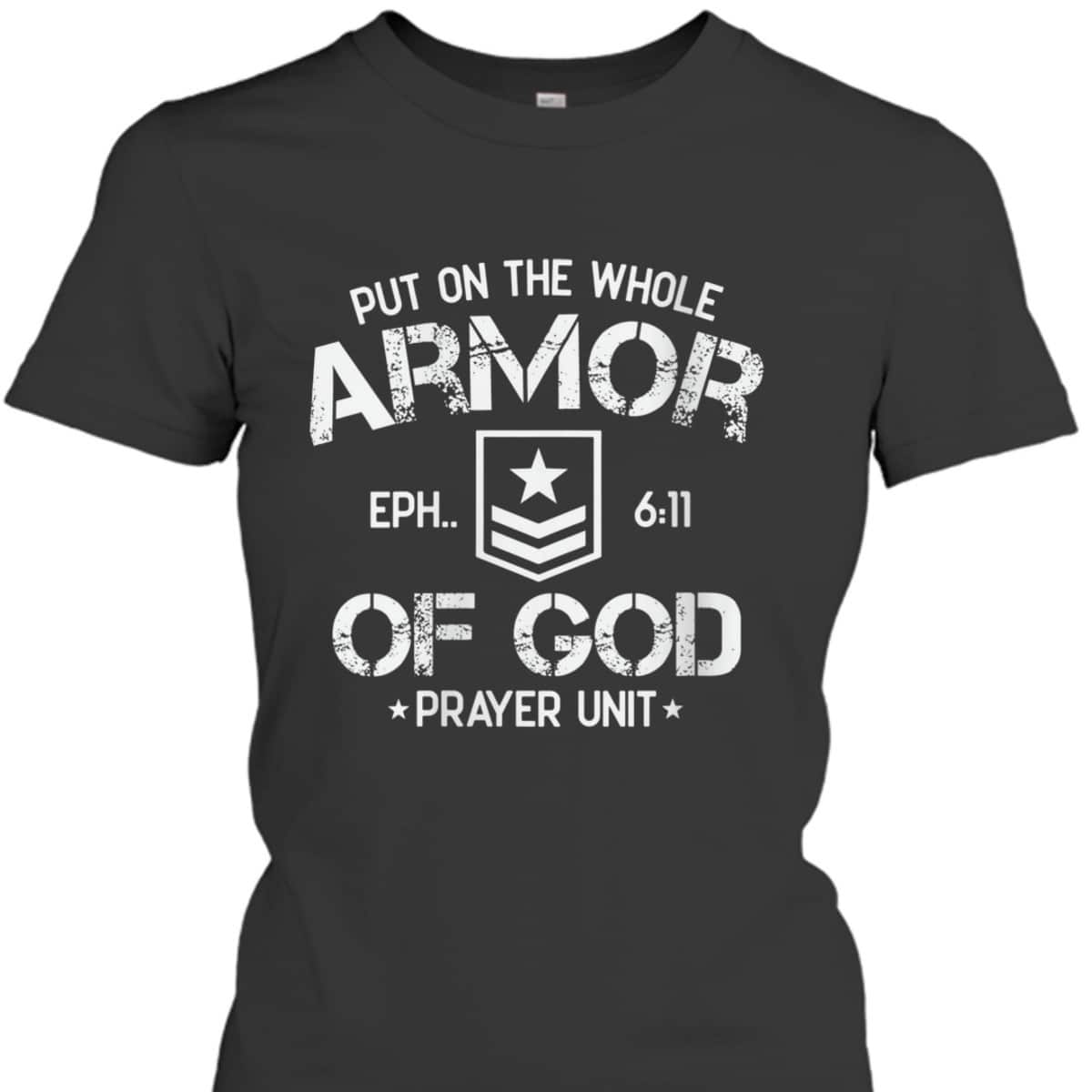 Put On The Spiritual Armor Of God Ephesians 6:11 Prayer Unit T-Shirt Put On The Spiritual Armor Of God Ephesians 6:11 Prayer Unit T-Shirt